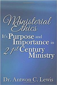 Ministerial Ethics: Its Purpose and Importance in 21st Century Ministry