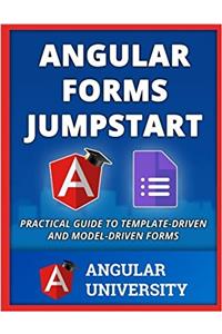 Angular Forms Jumpstart: Volume 3 (Angular University)