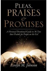 Pleas, Praises and Promises