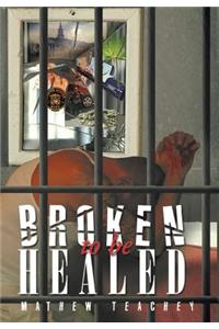 Broken to be Healed