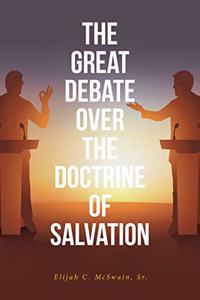 Great Debate Over The Doctrine of Salvation