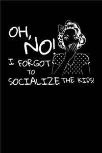 Oh, No! I Forgot to Socialize the Kids!