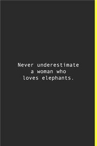 Never underestimate a woman who loves elephants.