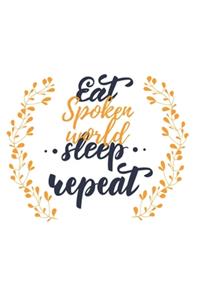 Eat Sleep Spoken world Repeat