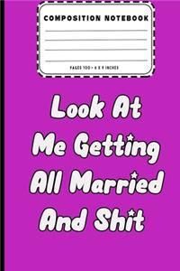 Composition Notebook - Look At Me Getting All Married And Shit