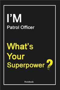I'M Patrol Officer What's Your Superpower ?