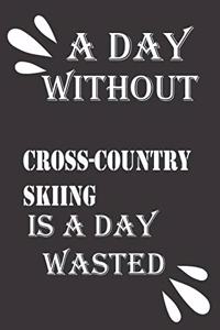 day without cross-country skiing is a day wasted