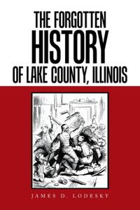 The Forgotten History of Lake County, Illinois