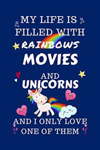 My Life Is Filled With Rainbows Movies And Unicorns And I Only Love One Of Them