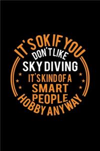 It's Okay If You Don't Like Sky Diving It's Kind Of A Smart People Hobby Anyway