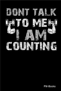 DonT Talk To Me I Am Counting