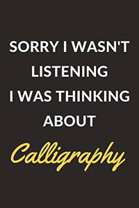 Sorry I Wasn't Listening I Was Thinking About Calligraphy