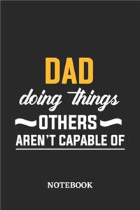 Dad Doing Things Others Aren't Capable of Notebook