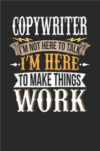 Copywriter I'm Not Here To Talk I'm Here To Make Things Work