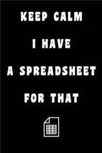 Keep Calm I Have A Spreadsheet For That