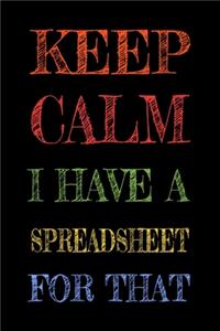 Keep Calm I Have A Spreadsheet For That