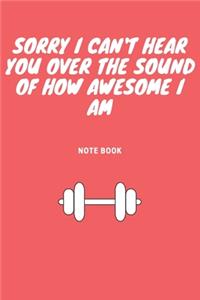 Sorry I Can't Hear You Over the Sound of How Awesome I Am