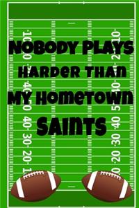 Nobody Plays Harder Than My Hometown Saints