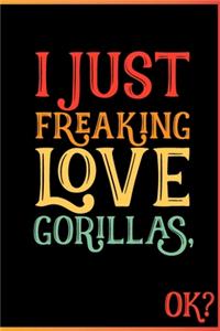 I Just Freaking Love Gorillas Ok
