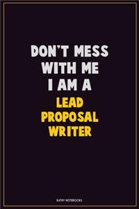Don't Mess With Me, I Am A Lead Proposal Writer