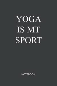 Yoga Is My Sport Notebook