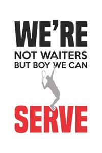 We're not waiters, but boy, we can serve