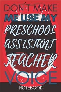 Don't Make Me Use My Preschool Assistant Teacher Voice