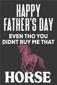 Happy Father's Day! Even tho You Didn't Buy Me That Horse