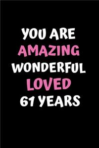 You Are Amazing Wonderful Loved 61 Years