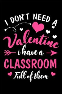 I Dont Need A Valentine I Have A Classroom Full Of Them