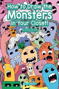 How to Draw the Monsters in Your Closet! Activity Book