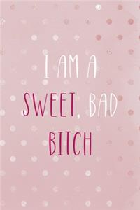 I Am A Sweet, Bad Bitch