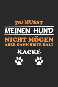 Du musst meinen Hund nicht mögen aber dann biste halt kacke