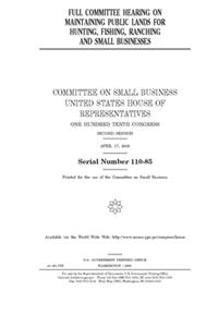 Full committee hearing on maintaining public lands for hunting, fishing, ranching, and small businesses