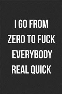 I Go From Zero To Fuck Everybody Real Quick
