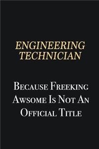 Engineering technician Because Freeking Awsome is not an official title