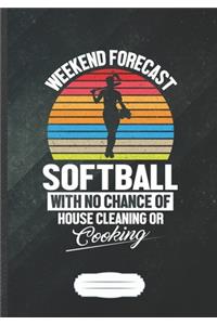 Weekend Forecast Softball with No Chance of House Cleaning or Cooking