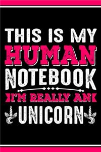 This Is My Human Notebook I'm Really a Unicorn