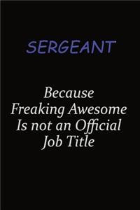 sergeant Because Freaking Awesome Is Not An Official Job Title
