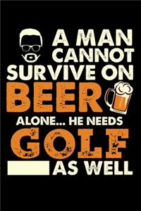 A Man Cannot Survive On Beer Alone He Needs Golf As Well