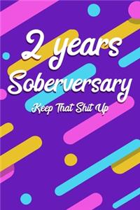 2 Years Soberversary Keep That Shit Up: 6x9" Lined Notebook/Journal Funny Sober Sobriety Gift Idea