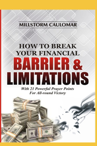 How To Break Financial Barriers & Limitations