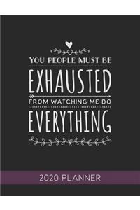 You People Must Be Exhausted From Watching Me Do Everything