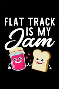 Flat Track Is My Jam