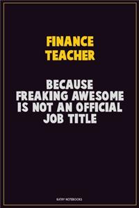 finance teacher, Because Freaking Awesome Is Not An Official Job Title