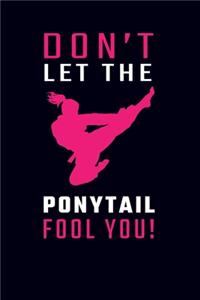 Don't Let The Ponytail Fool You