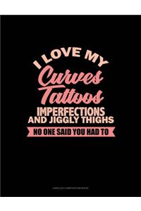 I Love My Curves, Tattoos, Imperfections, And Jiggly Thighs No One Said You Had To