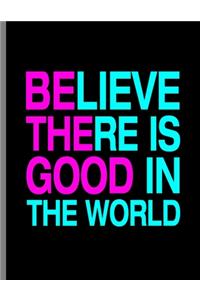 Believe There Is Good In The World