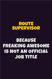 Route Supervisor, Because Freaking Awesome Is Not An Official Job Title