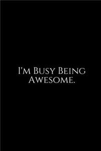 I'm Busy Being Awesome